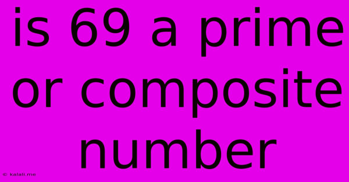 Is 69 A Prime Or Composite Number