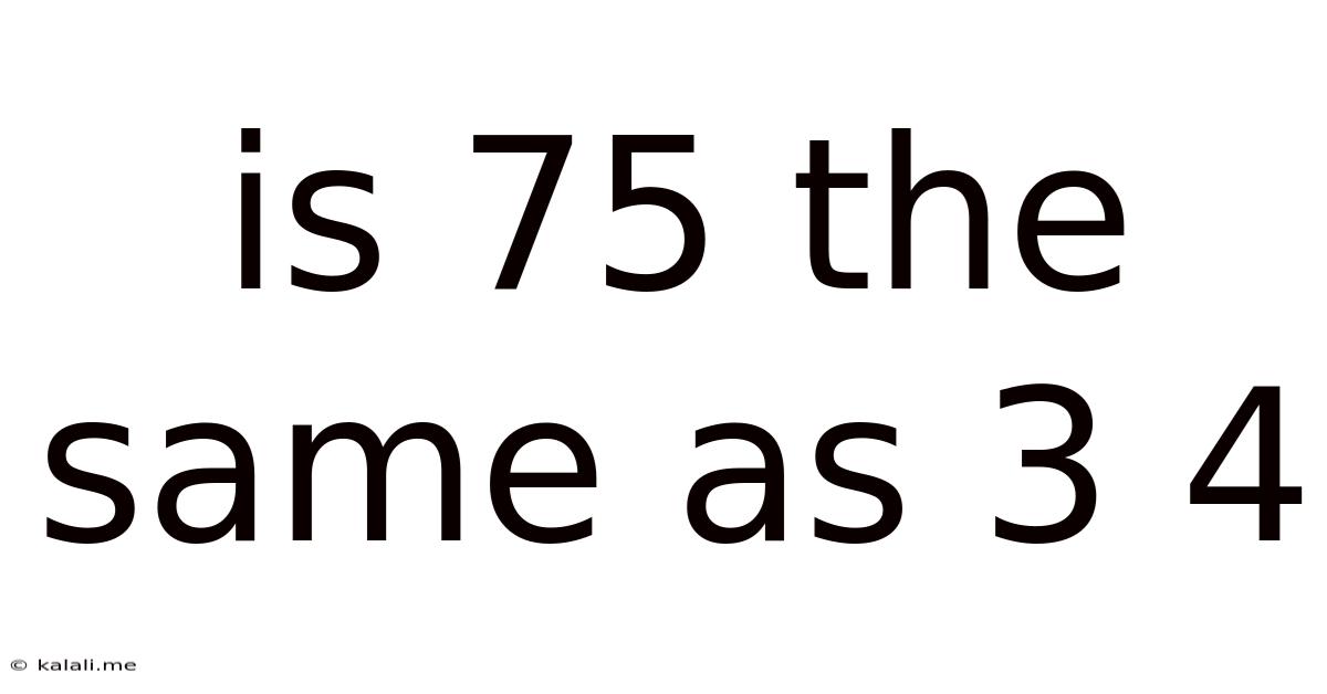 Is 75 The Same As 3 4