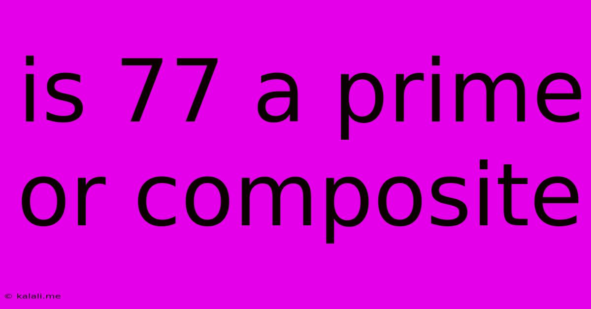Is 77 A Prime Or Composite