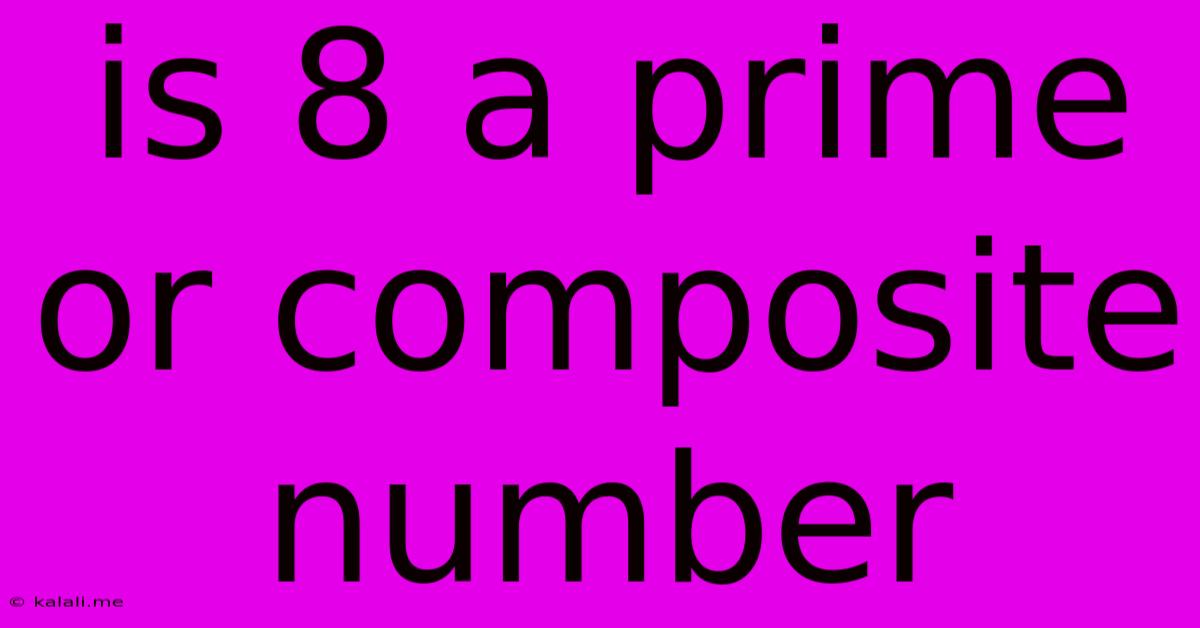 Is 8 A Prime Or Composite Number