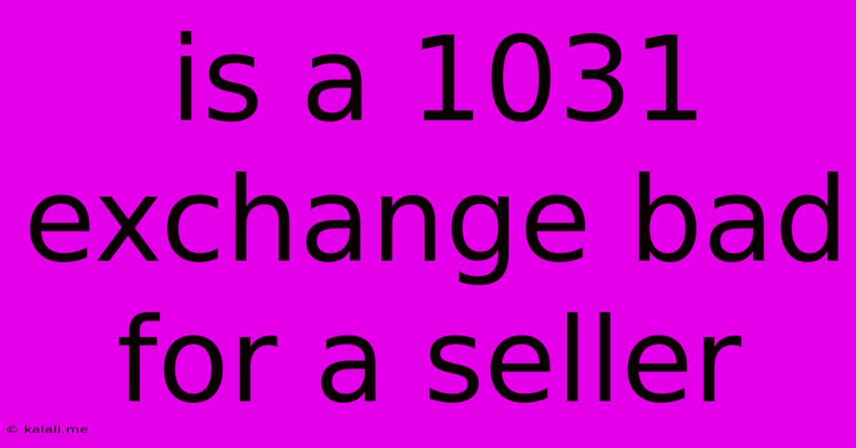 Is A 1031 Exchange Bad For A Seller