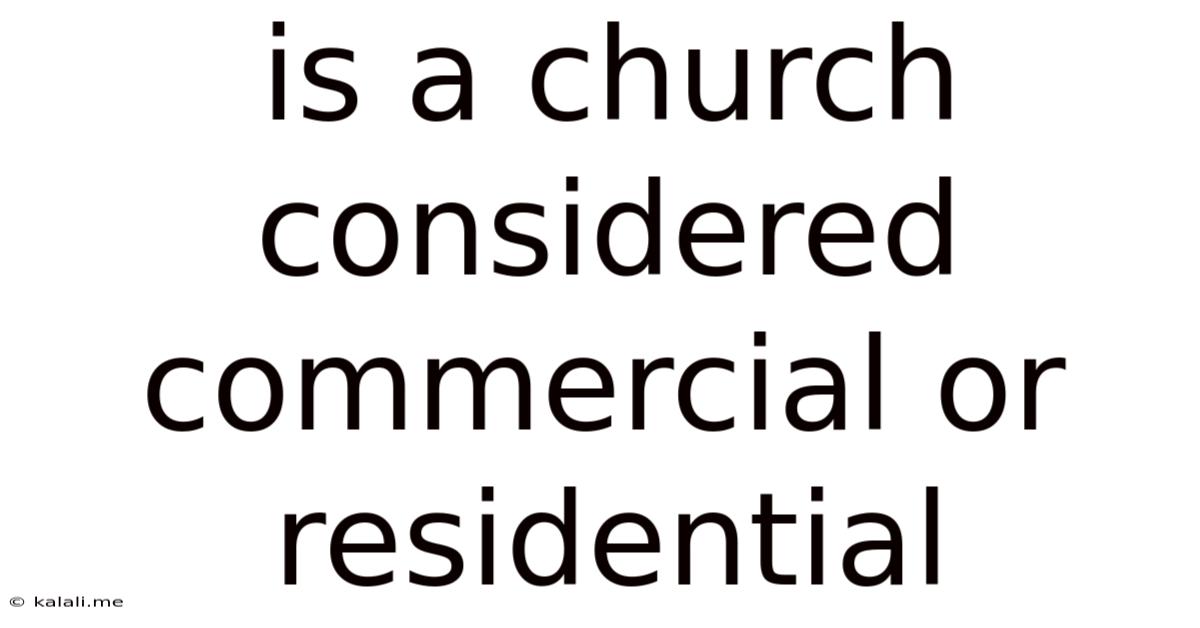 Is A Church Considered Commercial Or Residential