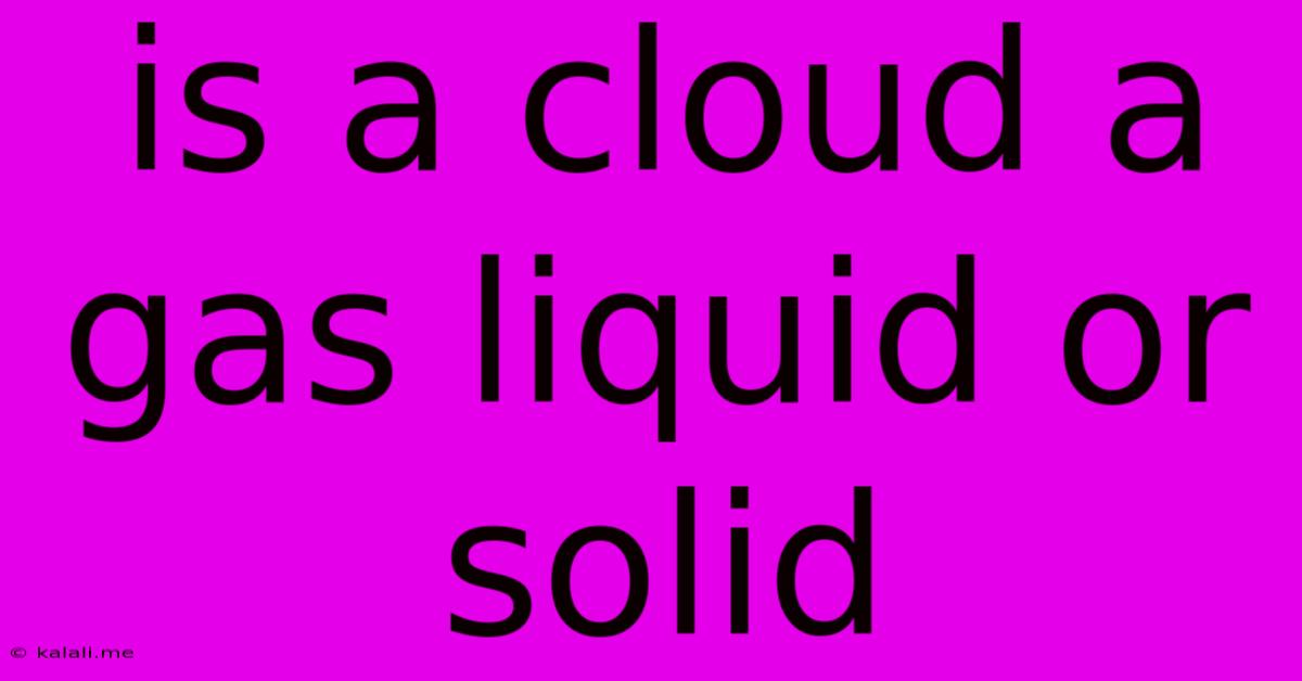 Is A Cloud A Gas Liquid Or Solid