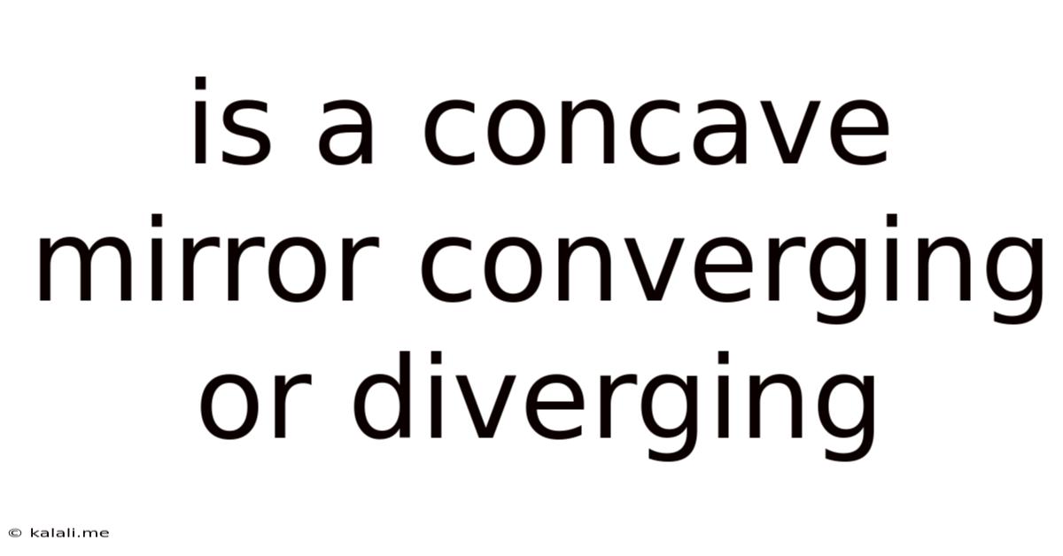 Is A Concave Mirror Converging Or Diverging