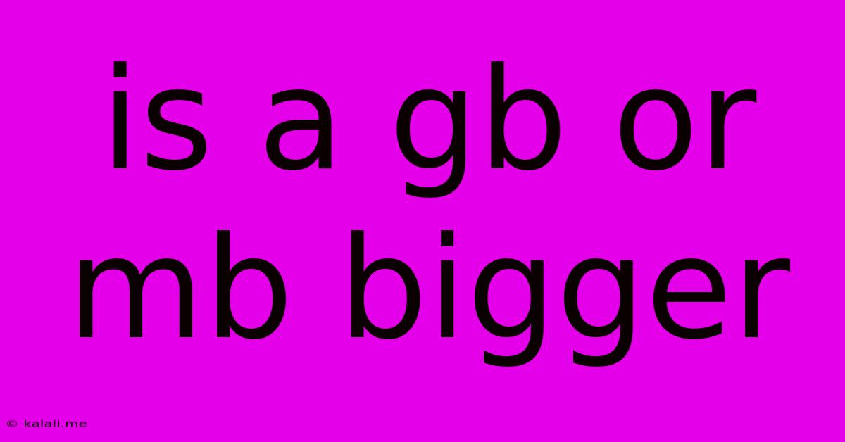 Is A Gb Or Mb Bigger