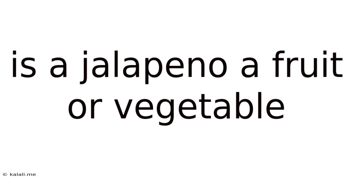 Is A Jalapeno A Fruit Or Vegetable