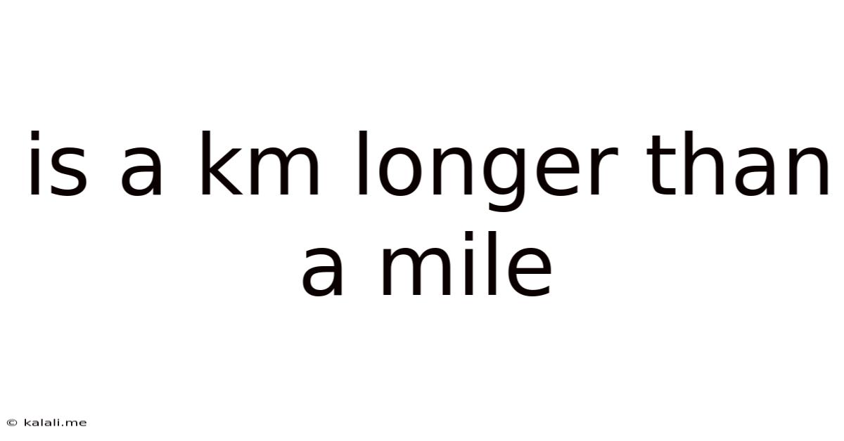 Is A Km Longer Than A Mile