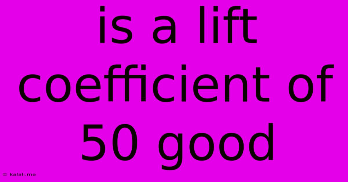 Is A Lift Coefficient Of 50 Good