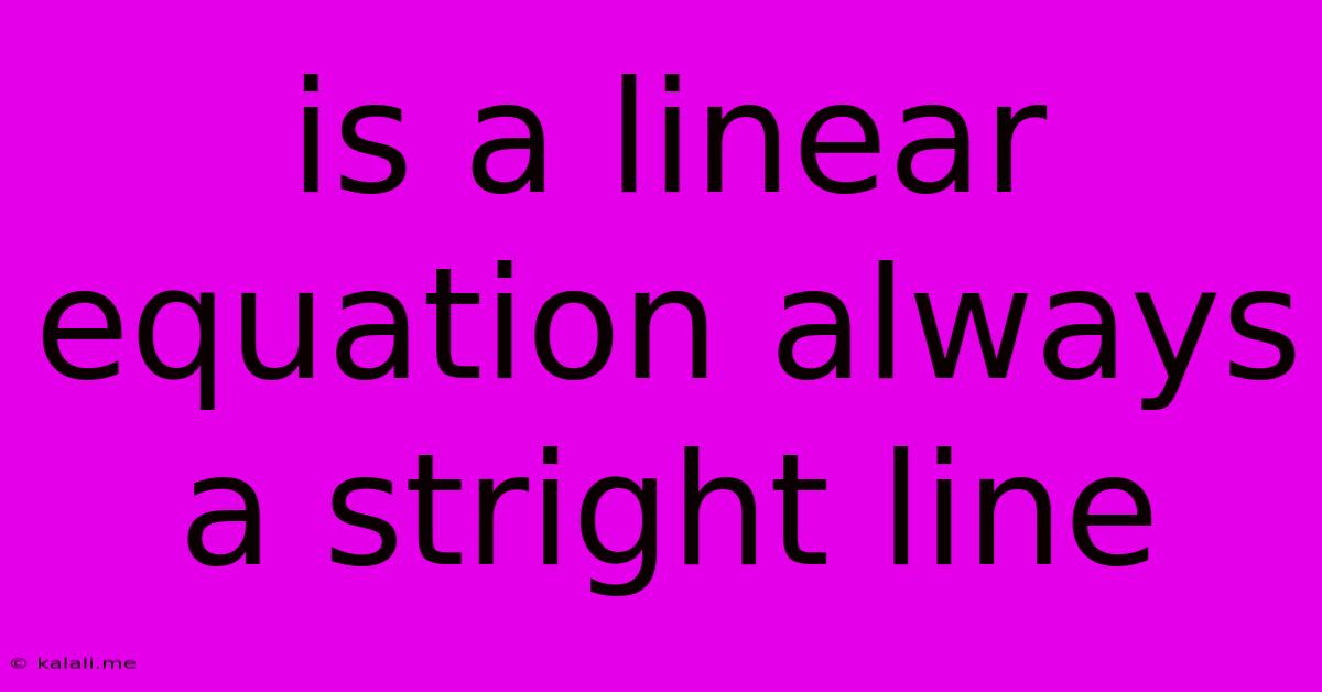 Is A Linear Equation Always A Stright Line