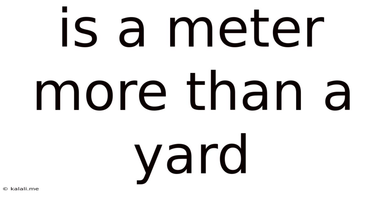 Is A Meter More Than A Yard