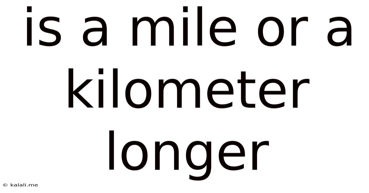 Is A Mile Or A Kilometer Longer