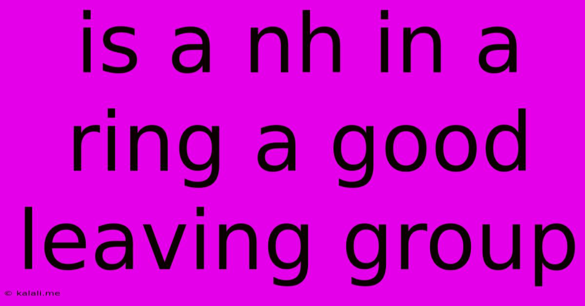 Is A Nh In A Ring A Good Leaving Group