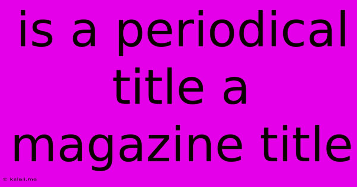 Is A Periodical Title A Magazine Title
