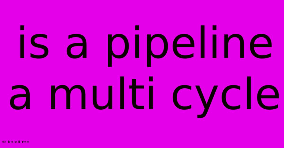 Is A Pipeline A Multi Cycle