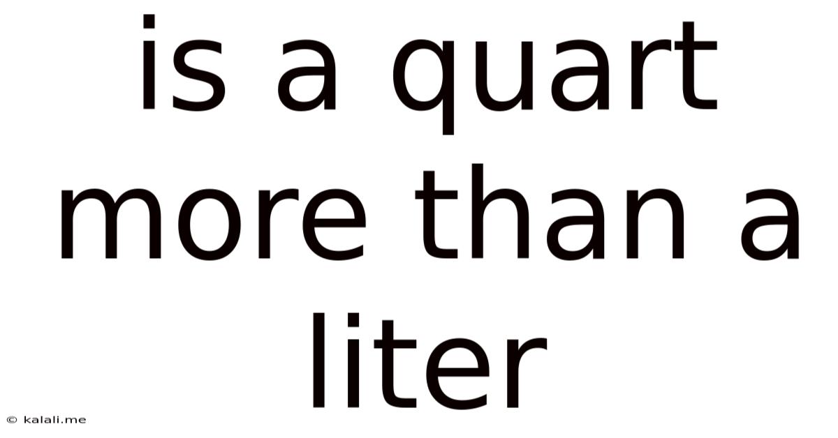 Is A Quart More Than A Liter