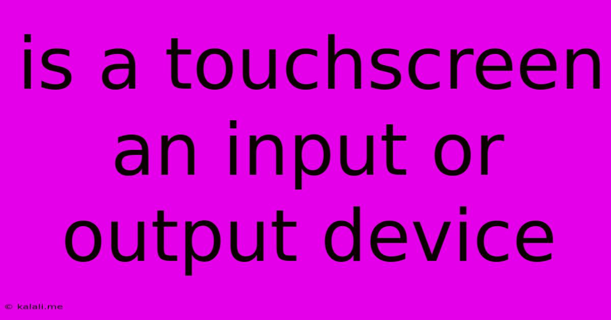 Is A Touchscreen An Input Or Output Device