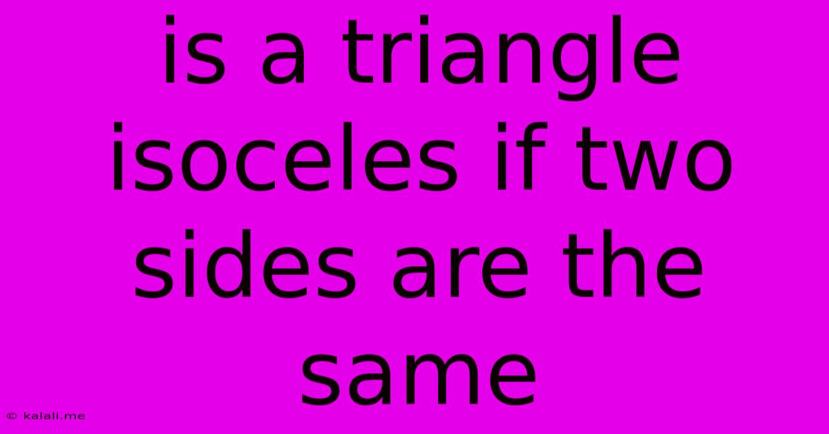 Is A Triangle Isoceles If Two Sides Are The Same