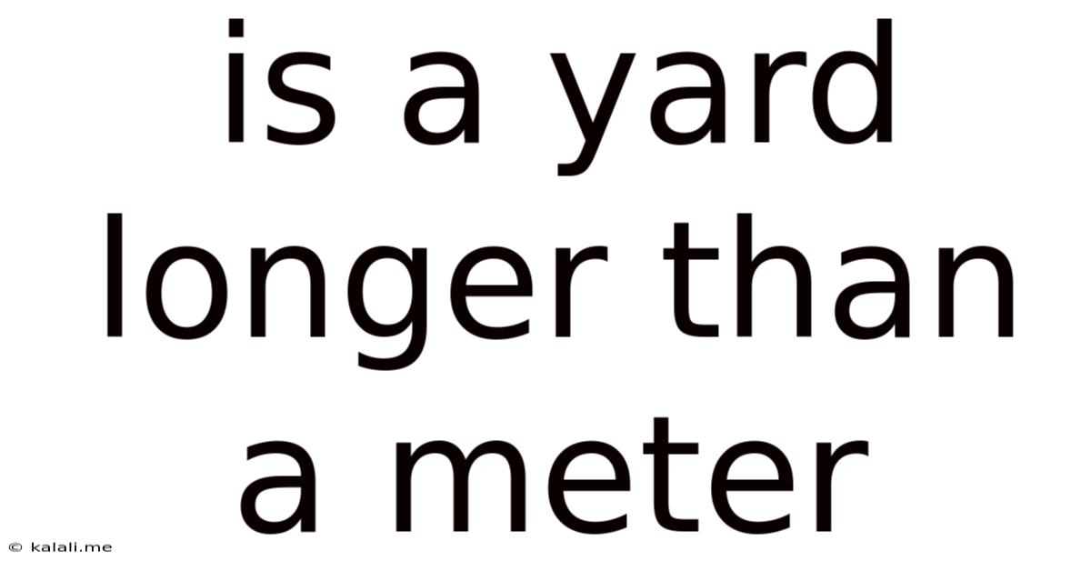 Is A Yard Longer Than A Meter