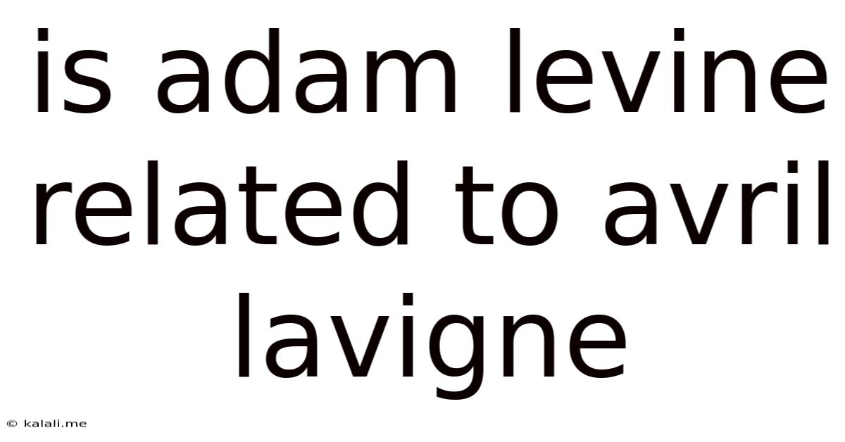 Is Adam Levine Related To Avril Lavigne