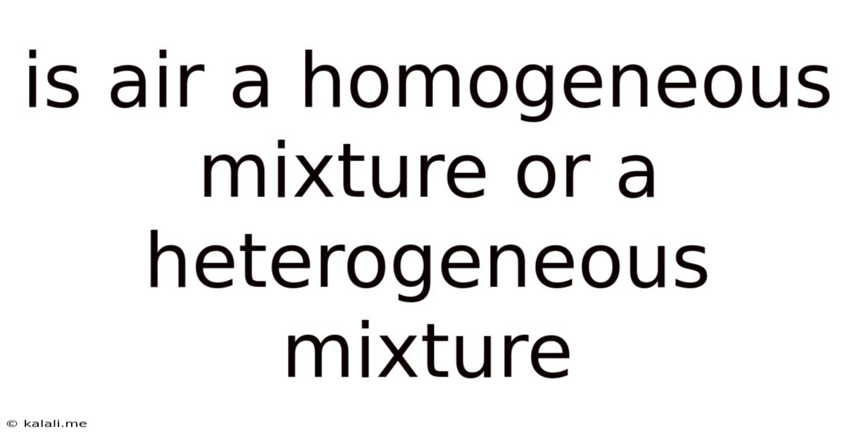 Is Air A Homogeneous Mixture Or A Heterogeneous Mixture