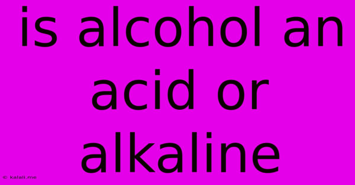 Is Alcohol An Acid Or Alkaline