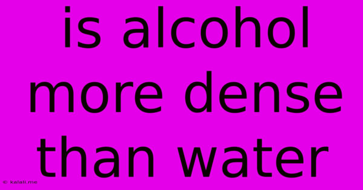 Is Alcohol More Dense Than Water
