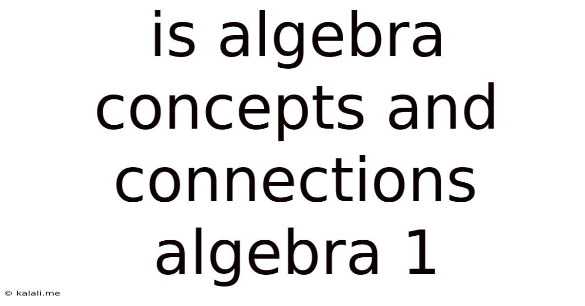 Is Algebra Concepts And Connections Algebra 1