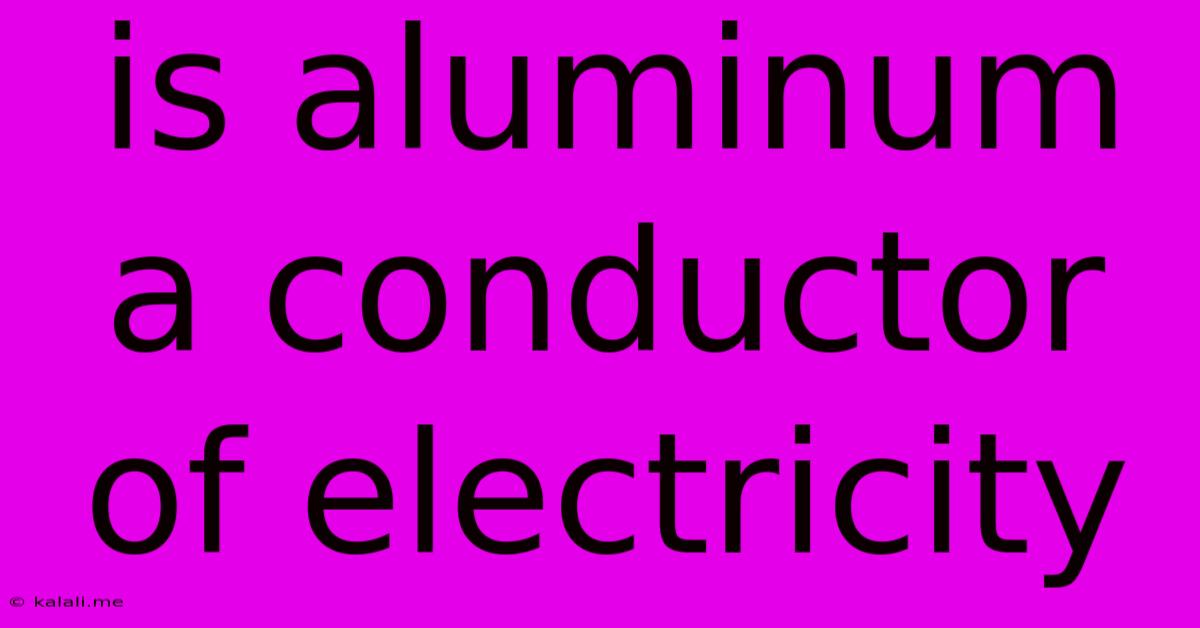 Is Aluminum A Conductor Of Electricity