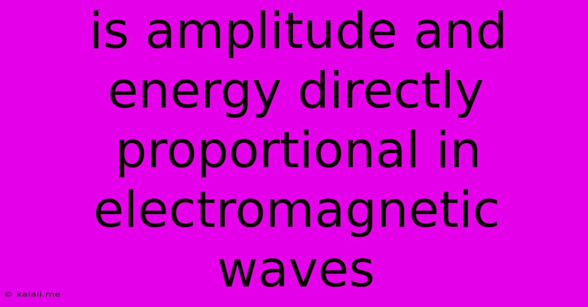 Is Amplitude And Energy Directly Proportional In Electromagnetic Waves