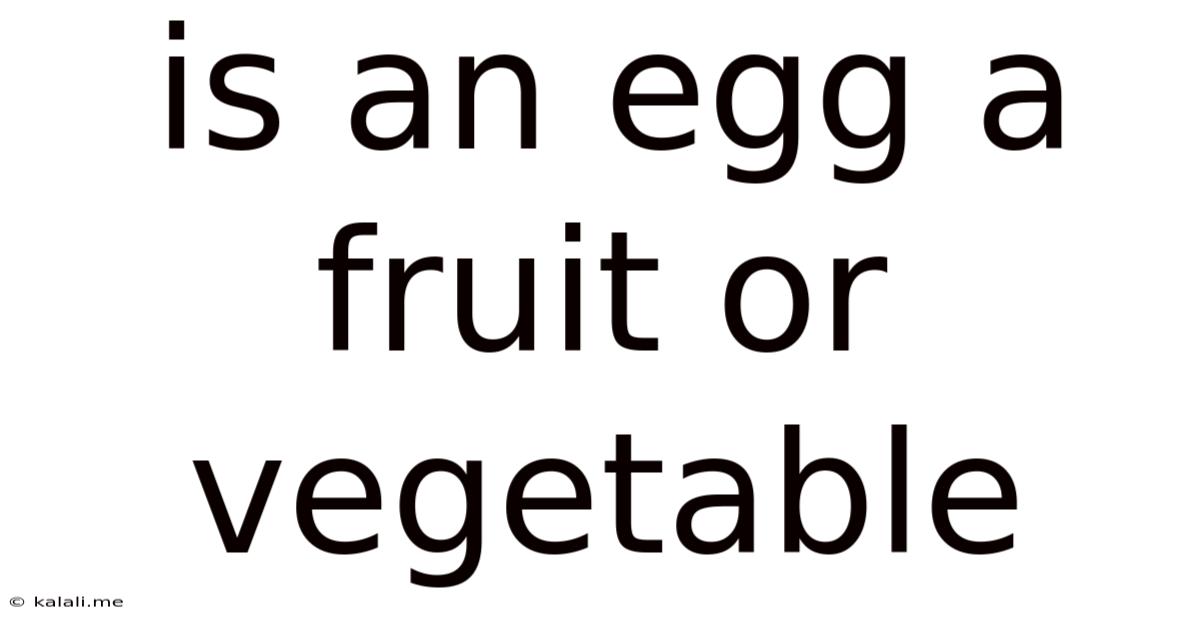 Is An Egg A Fruit Or Vegetable
