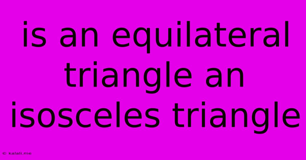 Is An Equilateral Triangle An Isosceles Triangle