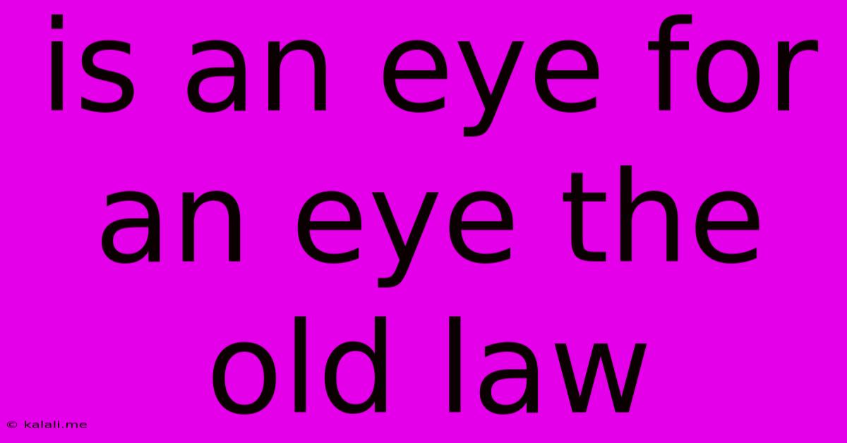 Is An Eye For An Eye The Old Law