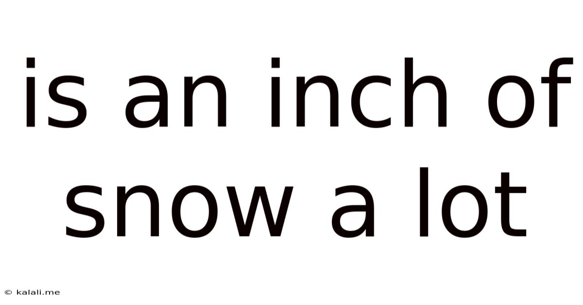 Is An Inch Of Snow A Lot