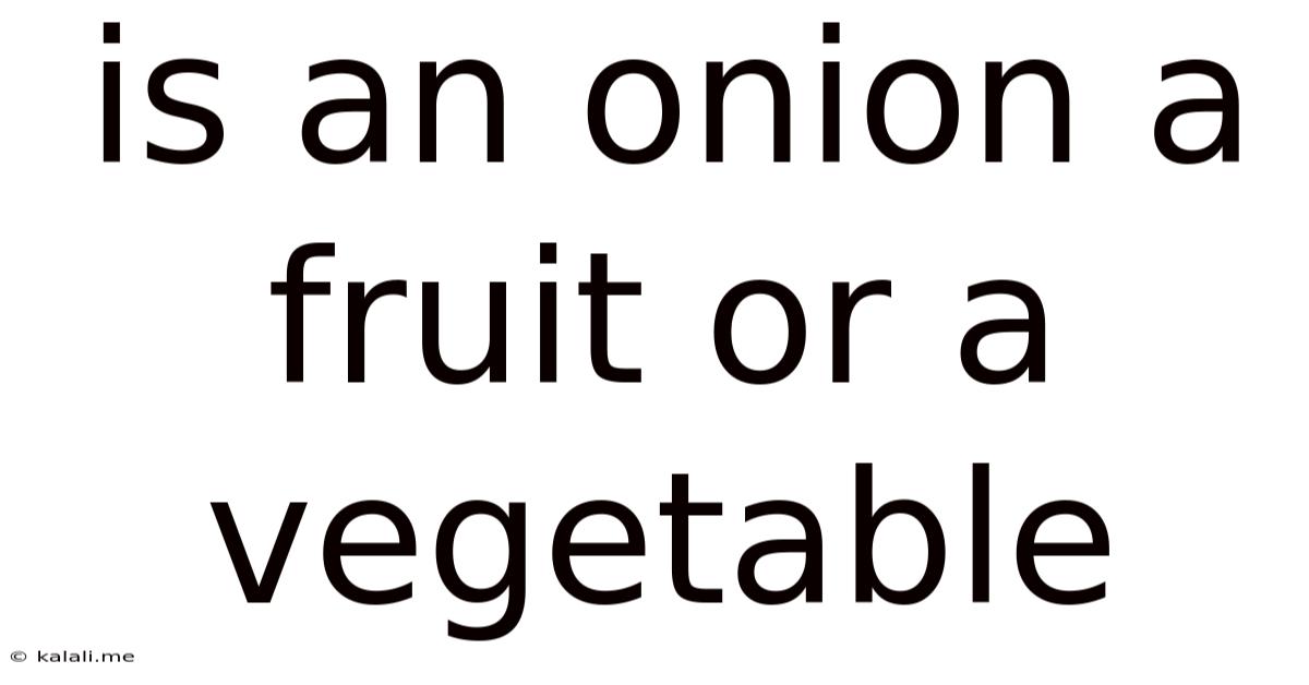 Is An Onion A Fruit Or A Vegetable