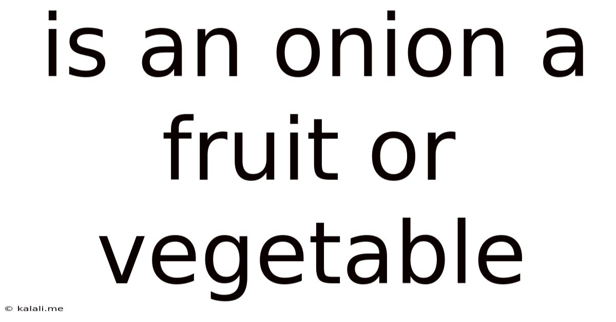 Is An Onion A Fruit Or Vegetable