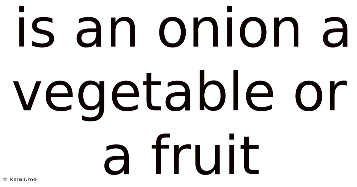 Is An Onion A Vegetable Or A Fruit