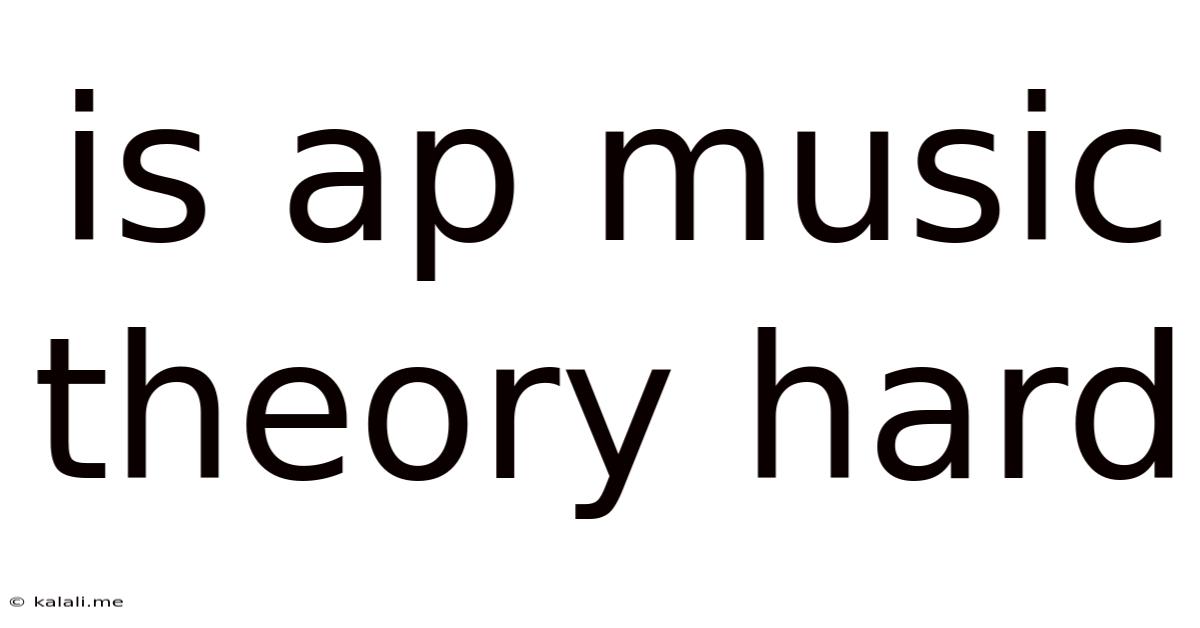 Is Ap Music Theory Hard
