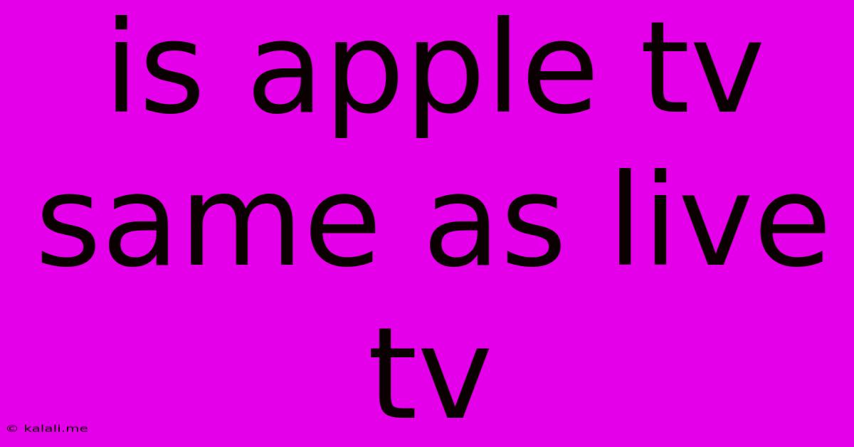 Is Apple Tv Same As Live Tv