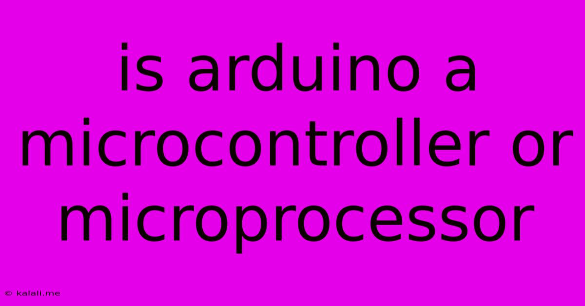 Is Arduino A Microcontroller Or Microprocessor