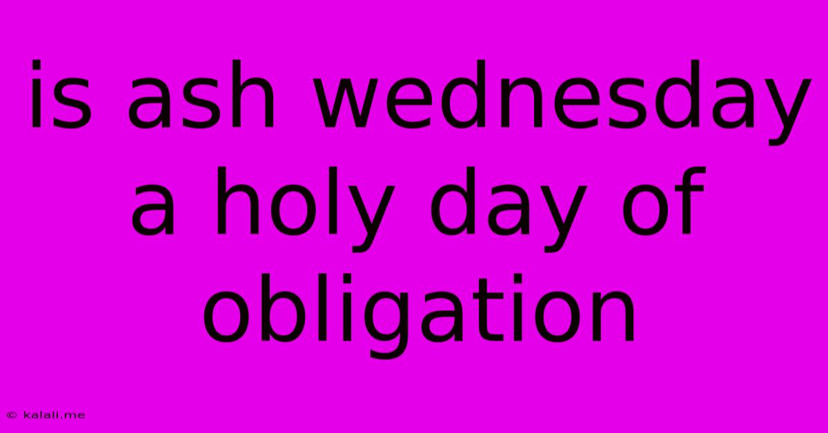 Is Ash Wednesday A Holy Day Of Obligation