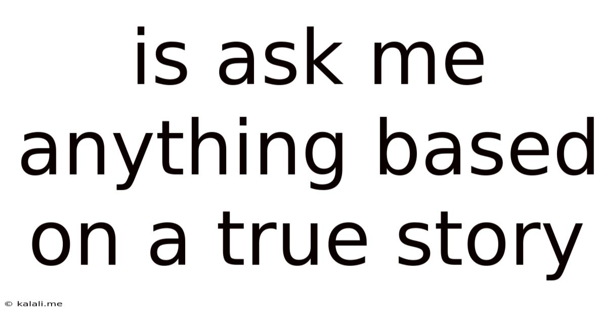 Is Ask Me Anything Based On A True Story