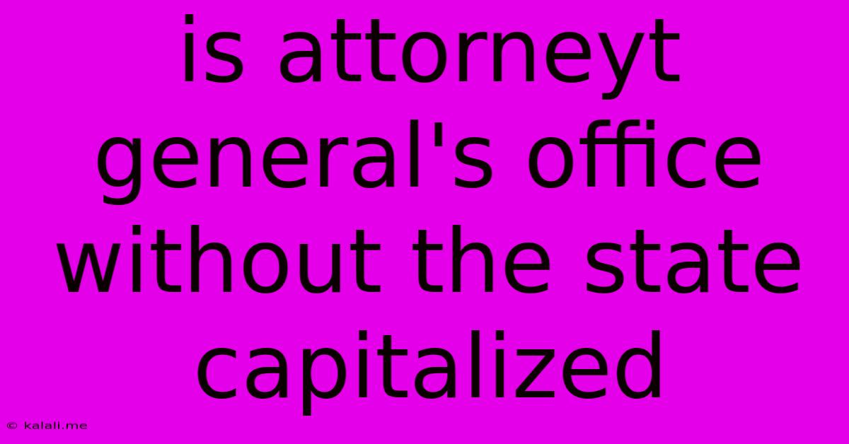 Is Attorneyt General's Office Without The State Capitalized