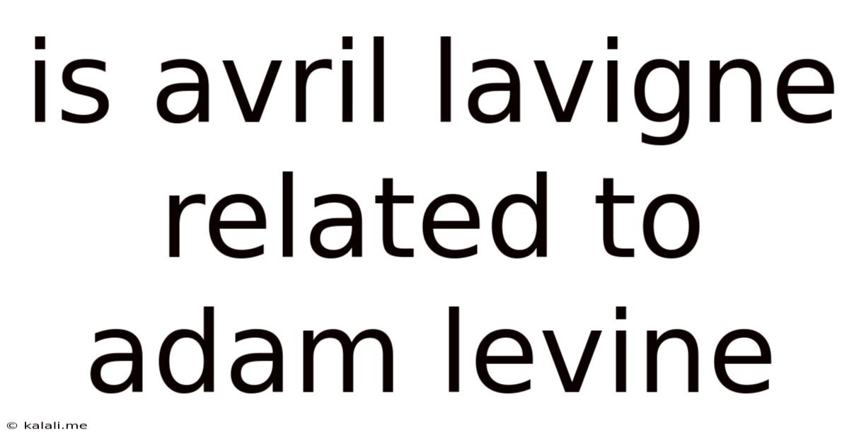 Is Avril Lavigne Related To Adam Levine