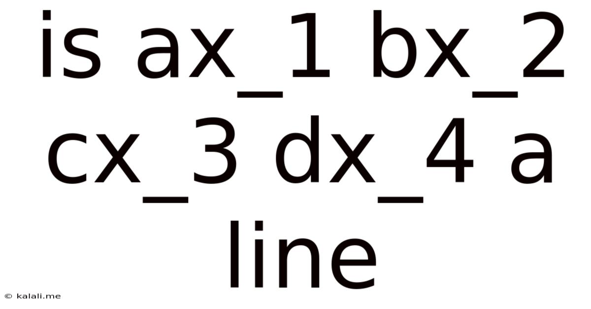 Is Ax_1 Bx_2 Cx_3 Dx_4 A Line