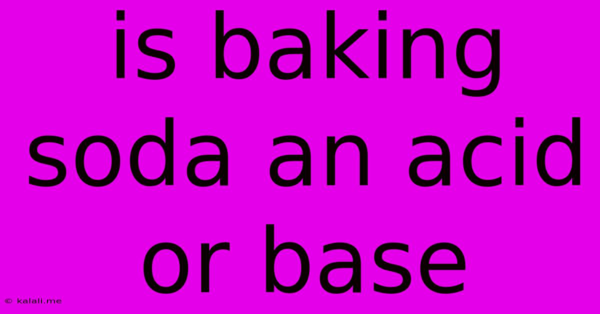 Is Baking Soda An Acid Or Base