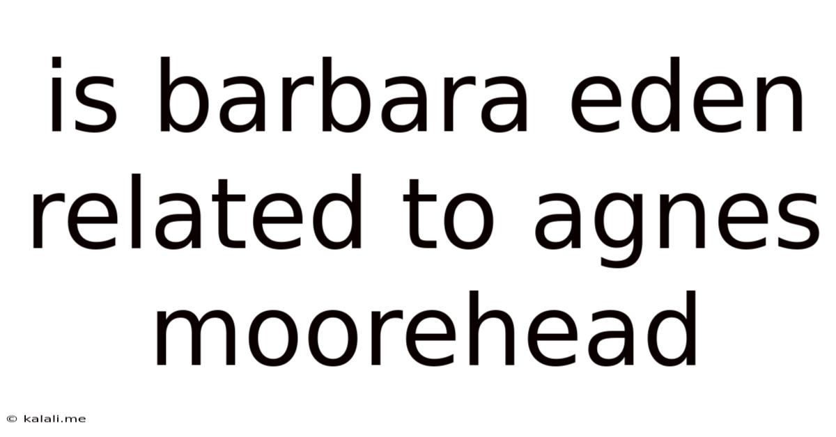 Is Barbara Eden Related To Agnes Moorehead