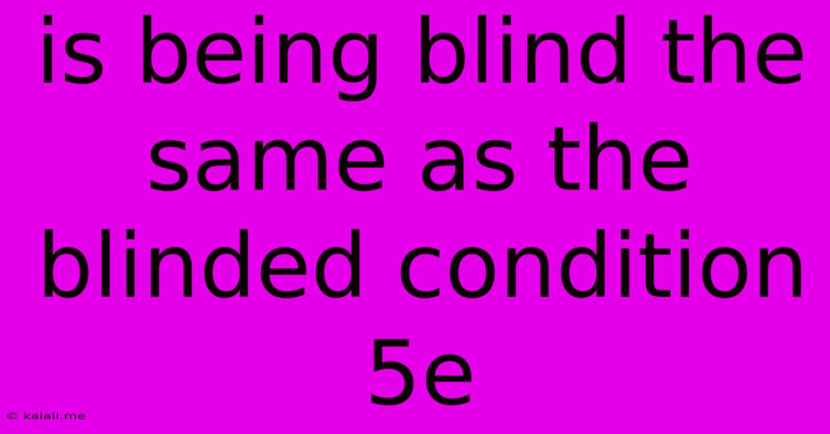 Is Being Blind The Same As The Blinded Condition 5e