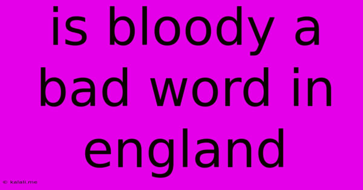 Is Bloody A Bad Word In England