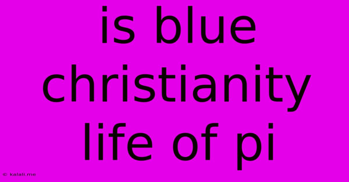 Is Blue Christianity Life Of Pi