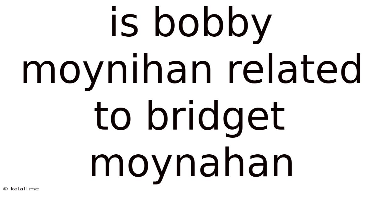 Is Bobby Moynihan Related To Bridget Moynahan